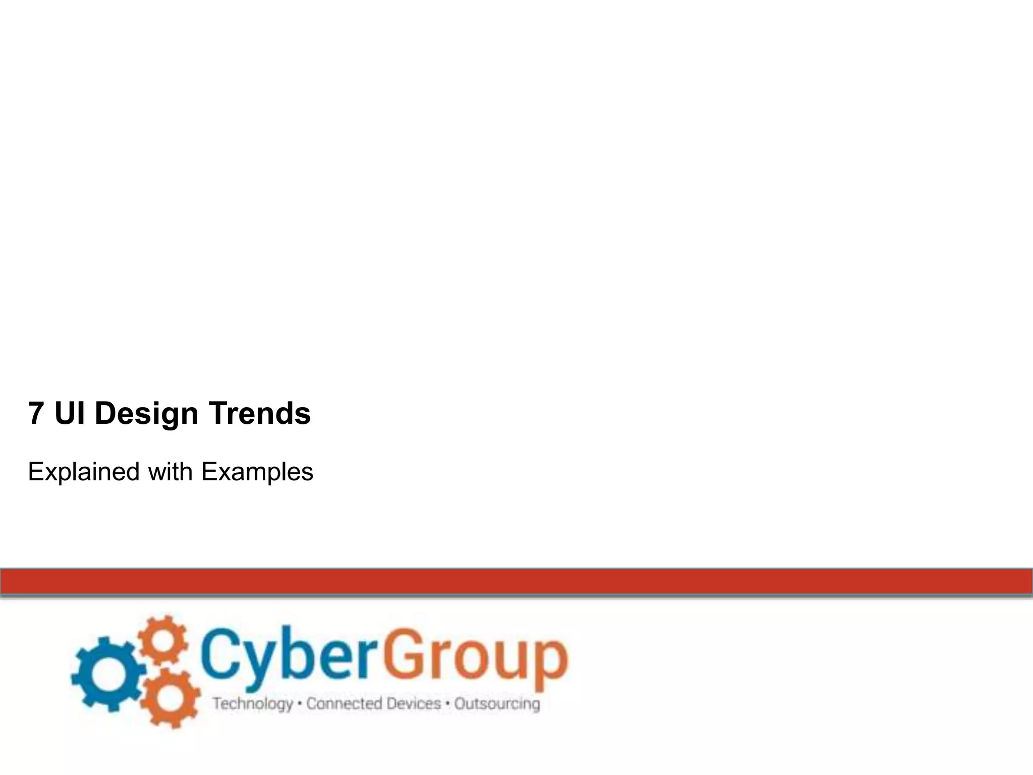 7 UI Design Trends
Explained with Examples
 