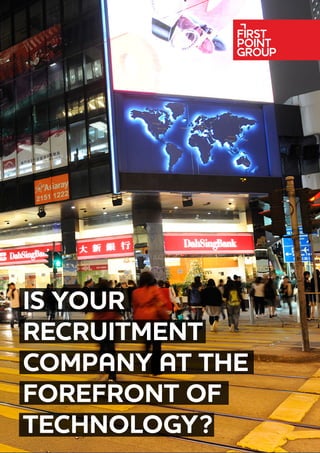 IS YOUR
RECRUITMENT
COMPANY AT THE
FOREFRONT OF
TECHNOLOGY?
 