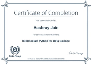 Aashray Jain
Intermediate Python for Data Science
Certificate id: 6920a24f54acdd293e43c8edb68915c39a8fd628
 