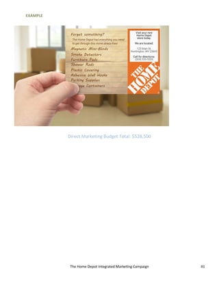 The Home Depot Integrated Marketing Campaign 41
EXAMPLE
Direct Marketing Budget Total: $528,500
 