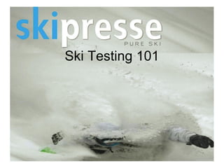 Ski Testing 101
 
