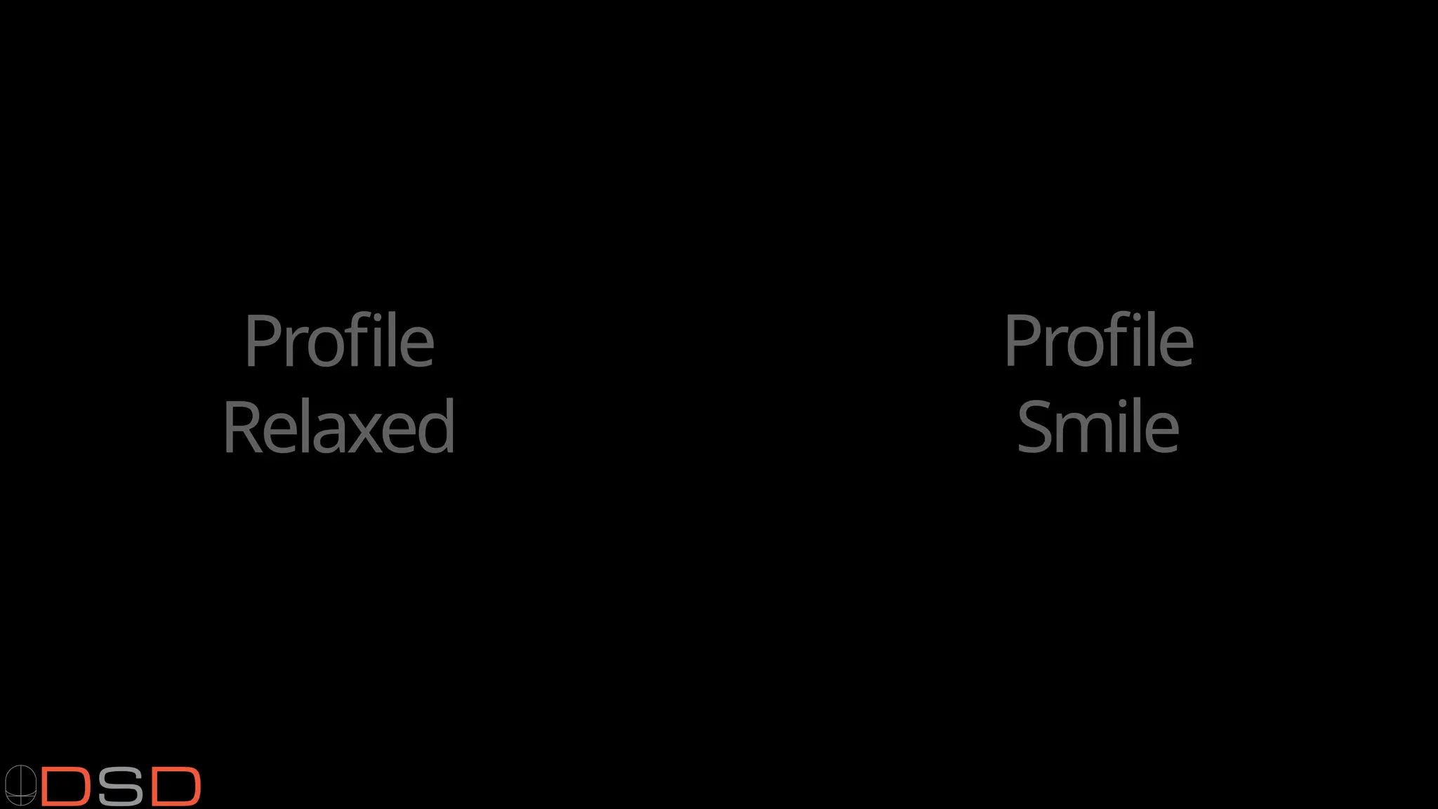 Profile
Smile
Profile
Relaxed
 