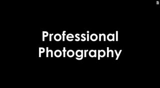 103
Professional
Photography
 