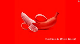 129
Invent ideas by different Concept
 