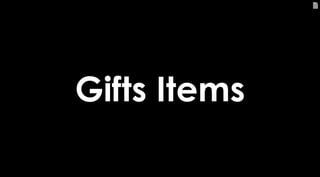 46
Gifts Items
 