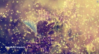 67
Creativity impact
 