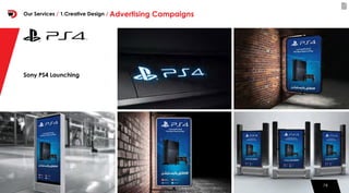 7878
Our Services / 1.Creative Design / Advertising Campaigns
Sony PS4 Launching
 