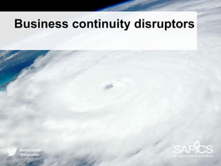 Business continuity disruptors
@scguydan
#SAPICS2016
38th Annual Conference & Exhibition
 
