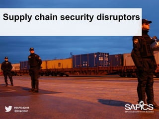 Supply chain security disruptors
@scguydan
#SAPICS2016
38th Annual Conference & Exhibition
 