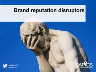 Brand reputation disruptors
@scguydan
#SAPICS2016
38th Annual Conference & Exhibition
 