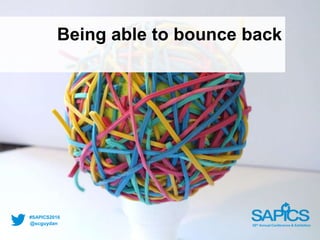 @scguydan
#SAPICS2016
38th Annual Conference & Exhibition
Being able to bounce back
 