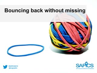 @scguydan
#SAPICS2016
38th Annual Conference & Exhibition
Bouncing back without missing
 