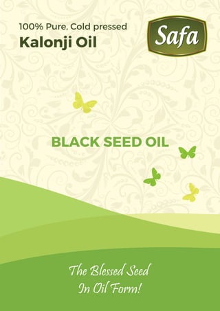 The Blessed Seed
In Oil Form!
BLACK SEED OIL
100% Pure, Cold pressed
Kalonji Oil
 