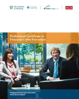 Professional Certificate in
Financial Crime Prevention
Postgraduate Education 2015/2016
www.iob.ie/postgrad
 