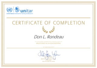 Don L. Rondeau
has successfully completed the e-Learning Course on
MILESTONES IN UN PEACEKEEPING
30 September 2015
 