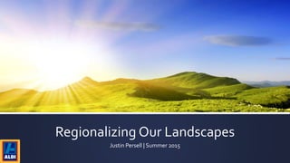 Regionalizing Our Landscapes
Justin Persell | Summer 2015
 