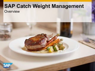 SAP Catch Weight Management
Overview
 