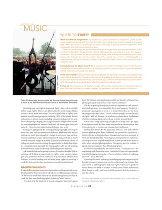 Retaining your copyright is important, but it’s also vital to carefully
define usage rights. There is an aftermarket for your images. Media
evolves—think about how many CDs you’ve purchased to replace your
favorite records; many groups are releasing DVDs of live shows. Record
companies re-release music, including remastered classics or box sets.
Theseallrequirepackaging,andit’sagoodbetthatimageswillbereused.
As new technologies are created—Web sites, cell phones, pod casts, you
name it—there are more opportunities to license your work.
Getting an appropriate fee and negotiating copyright and usage is
never easy, and each circumstance is different. Musicians who are just
starting out rarely have enough of a budget to even cover your services.
And an established artist’s representatives will try to push for as much
control over your images as possible. If you’re faced with the choice of
ceding too much control or losing the opportunity to shoot their client,
it’s a tough decision, especially for photographers who are still working
to establish their name and develop relationships in the business.
Askyourself whatyou’regettinginreturn.If youdoashootforlittleor
nothing, will it afford an opportunity to explore a new creative avenue,
give your portfolio a boost or enable you to work with an influential art
director? If you’re handing over too many usage rights or accepting a
work-for-hire contract,have you just given away a lucrative future?
NEGOTIATING RIGHTS
Ittakesskilltomaintainimportantrelationshipsandnegotiatefairterms.
Evenbandsthat“knewyouwhen”willaskyoutorubberstampacontract.
“If the band is worth their salt and has decent management, you’ll see it:
work-for-hire,merchandising rights,exclusivity,”says Crothers.
“Content is in the forefront of record companies’ interests,” agrees
Scott Mc Kiernan, veteran photojournalist and founder of Zuma Press
photo agency and wire service.“They want to control it.”
The key to getting through each contract negotiation with industry
relationships intact is to remember this is just business. The job of a
musician’s management team is to make deals that are the most
advantageous for their client.“[Music industry people] are not educated
on rights,” adds Mc Kiernan,“so you have to educate them. Understand
what they want and figure out how it can work for you and them.”
If they won’t budge on owning all rights to an image, don’t get angry.
If youagreetoawork-for-hire,makesureyourfeeiscommensurate.And
if you can’t come to a consensus,you can always walk away.
Perhaps best known for her legendary work as a rock and celebrity
portrait photographer, Lynn Goldsmith has proven her expertise in a
variety of roles, as a director, band manager and even as a musician. In
1976, she founded the LGI Photo Agency, prompted by her experience
of trying to recover original images from a client,as well as the desire to
refer other talented photographers. The agency grew to include 10
agents representing more than 200 photographers.
Goldsmith says that she has limited time—and patience—for
negotiatingwithclientsoverterms.Heradvice?If youcan’tnegotiatefor
yourself,then get someone else—if not a rep,then a relative or colleague
you trust—to do it for you.
Covering the music industry is a challenging and competitive job.
In order to sustain success, you need to understand your bottom line,
your worth as a photographer and your rights. Once you’ve got those
basics down, you need to prepare to make your clients understand
these things as well—and have both the patience and the stamina to
stay the course.
For more information on contracts and copyright, go to <www.asmp.org
/commerce/legal/copyright/>.
A S M P B U L L E T I N 2 2
Want an editorial assignment? Do research at a chain bookstore or newsstand. Check out the
music magazines and identify the ones that best match either your musical interests or shooting
style. While you’re at it, flip through the music coverage in general interest magazines, local
newspapers and alternative weeklies as well.
Once you’ve identified the publications you want to target, send your promo materials to the
art director, but don’t forget to also contact editors, photo researchers or even the research
assistants—they’re easier to get to and they’re likely to be making recommendations to their
bosses. Be strategic, but also be realistic about the people you contact—if photographs in a
magazine are shot by the writer or editor, this probably means there is little opportunity for
freelance work.
Looking to land an album cover? While knowing a musician or manager doesn’t hurt, if you’re
interested in shooting album covers or advertising materials, your best bet is to get your portfolio
in front of the record company art director.
Know your market. If your portfolio is full of punk bands, it’s less likely a country music magazine will
tapyouforanassignment. Peopleinthemusicindustrywillpigeonholeyou,soifyoubecomeknown
for your live shots, but also want to do portrait work, you’ll have to work extra hard to promote those
skills. Above all, getting a gig is about what they need, not what you want.
Follow up. Don’tassumeanartdirectororeditorwillhavetimetogetbacktoyouaboutyourpromo
card. You have to follow up to make it happen. Be persistent—but don’t become a nuisance.
WHERE TO START?
BEHIND THE
MUSIC
©C.TaylorCrothers
Taylor Crothers kept shooting while My Morning Jacket played through
a storm at the 2004 Bonnaroo Music Festival in Manchester, Tennessee.
REV_ASMP_FeatureR2 2/6/06 4:49 PM Page 4
 