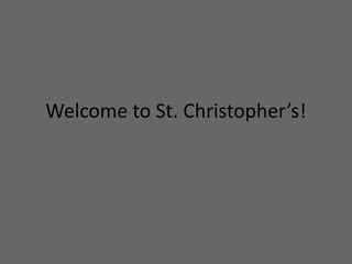 Welcome to St. Christopher’s!
 