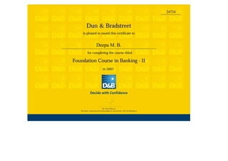 24734
in 2007
Foundation Course in Banking - II
for completing the course titled
Deepa M. B.
is pleased to award this certificate to
Dun & Bradstreet
 