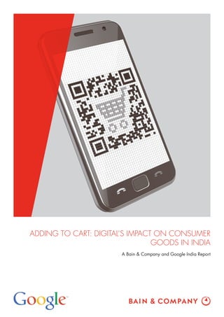 ADDING TO CART: DIGITAL’S IMPACT ON CONSUMER
GOODS IN INDIA
A Bain & Company and Google India Report
 