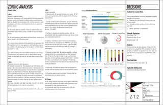 NAME:
Kristen Ellis
COURSE:
ARC541
CHECKED BY:
T. Heckman
DATE:
12/14/2015
SHEET:
Z-1.2
DECISIONSZONINGANALYSIS
http://places.ﬁndthehome.com/l/144913/Westport-Homes-Baltimore-MD
Parking Codes
§ 409.4
Access to parking spaces.
Vehicular travelways in off-street parking facilities where the
parking spaces are located in parking bays or parking lanes
shall be divided into driveways, with no direct access to park-
ing spaces, and aisles, providing direct access to adjoining
parking spaces.
A. Driveways shall be at least 12 feet in width for one-way
movements and at least 20 feet in width for two-way move-
ments.
B. All parking spaces shall adjoin and have direct access to an
aisle, except in the following cases:
1. In cases where vehicles will be parked by an attendant, the
Zoning Commissioner may approve a parking facility in which
up to 50% of all parking spaces do not adjoin and have direct
access to an aisle.
2. In ofﬁce buildings less than 5,000 square feet, the Zoning
Commissioner may approve a plan in which spaces desig-
nated for employee use only do not have direct access to an
aisle.
§ 409.6
Required number of parking spaces.
A. General requirements. The standards set forth below shall
apply in all zones unless otherwise noted. If the required num-
ber of off-street parking spaces is not set forth for a particular
type of use, the Director of Permits, Approvals and Inspec-
tions shall determine the basis of the number of spaces to be
provided. If the number of spaces calculated in accordance
with this section results in a number containing a fraction, the
required number of spaces shall be the next highest whole
number.
[Bill Nos. 124-1993; 136-1996; 144-1997; 122-2010; 37-2015]
0.5 per dwelling unit for Senior Living Center
Parking and delivery areas shall be located in the side or rear
only for Hotel
§ 409.8
Design standards.
A. Requirements for parking facilities in all zones. All off-
street parking facilities shall be subject to the following
requirements:
1. Design, screening and landscaping. Design, screening
and landscaping shall be provided in accordance with the
Landscape Manual and all other manuals adopted pursu-
ant to § 32-4-404 of the Baltimore County Code.
[Bill No. 137-2004]
2. Surface. A durable and dustless surface shall be
provided and shall be properly drained so as not to create
any undesirable conditions.
3. Lighting. Any ﬁxture used to illuminate any parking
facility shall be so arranged as to reﬂect the light away
from residential lots and public streets. Light standards
shall be protected from vehicular trafﬁc by curbing or
landscaping.
4. Distance to street line. No parking space in a surface
parking facility for a nonresidential use shall be closer
than 10 feet to the right-of-way line of a public street,
excluding vehicle overhang, except that in the C.T. District
of Towson such setback is not required if the parking
facility is screened from the street in accordance with the
Landscape Manual.
5. Dead ends. All dead-end aisles shall be designed to
provide sufﬁcient backup area for the end parking spaces.
6. All parking spaces must be striped. Striping shall be
maintained so as to remain visible.
Off-Street
For all newly-erected structures and all newly-etablished
uses of land, accessory off-street parking facilities must
be provided for that structure and use.
For residential uses shall be located within 300 feet
walking distance from the entrance.
Analysis for a Luxury Hotel
Design requirements for elderly/retirement housing
include as a minimum:
a. Elevators for multifamily structures over one
story in height;
b. emergency alarm systems in every dwelling
unit; and
c. safety “grab bars” in bathrooms.
Sidewalk Regulations
Curb Zone: 3’-5’
Pedestrian Zone: 6’ min.
Building Zone: 3’-4’
Setbacks:
Parking shall be set back at least 10 feet from the
property line, except that if the property line abuts
an alley, no setback is required if the alley does not
abut the front or rear yard of a residentially used
property.
FloorArea Ratio:
The maximum ﬂoor area ratio is .5.
Applicable Building Code:
International Building Code 2012
 