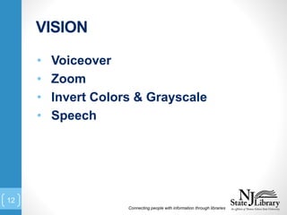 VISION
Connecting people with information through libraries
12
• Voiceover
• Zoom
• Invert Colors & Grayscale
• Speech
 