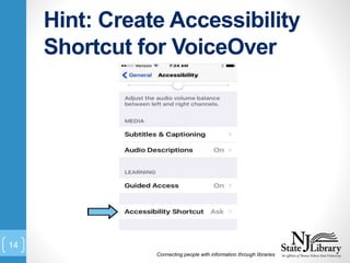 Hint: Create Accessibility
Shortcut for VoiceOver
Connecting people with information through libraries
14
 
