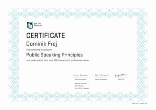 CERTIFICATE
Public Speaking Principles
has completed the program
and spoke publicly to at least 100 listeners on a professional matter.
PSP-16/17-123457779
Dominik Frej
16 12 2016
 