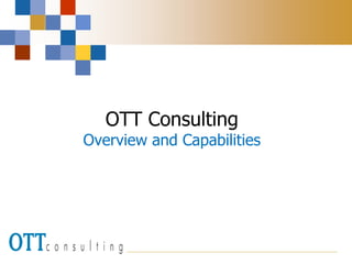 OTT Consulting
Overview and Capabilities
 