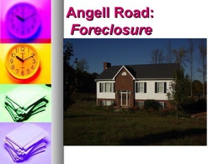 Angell Road:Angell Road:
ForeclosureForeclosure
 