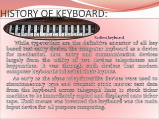 HISTORY OF KEYBOARD:
Earliest keyboard
 