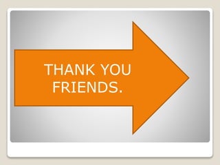 THANK YOU
FRIENDS.
 