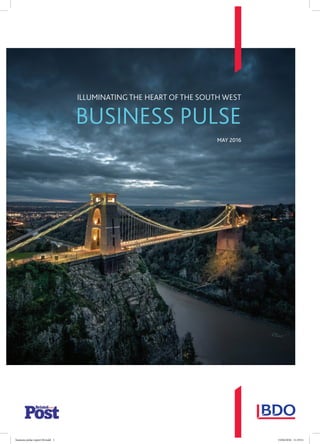 BUSINESS PULSE
MAY 2016
ILLUMINATING THE HEART OF THE SOUTH WEST
business pulse report 04.indd 1 15/04/2016 11:19:51
 