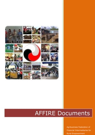 Agribusiness Federation of
Financial Intermediaries for
Rural Empowerment
AFFIRE Documents
 