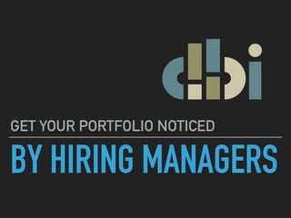 BY HIRING MANAGERS
GET YOUR PORTFOLIO NOTICED
 