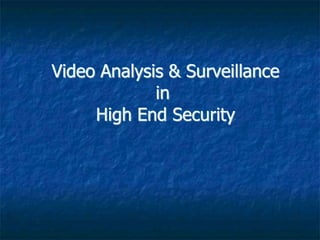 Video Analysis & Surveillance
in
High End Security
 