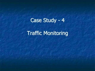 Case Study - 4
Traffic Monitoring
 