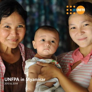 2013 & 2014
UNFPA in Myanmar
 