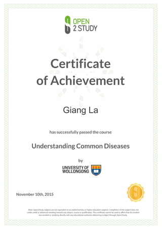 Certificate
of Achievement
Giang La
has successfully passed the course
Understanding Common Diseases
by
November 10th, 2015
 