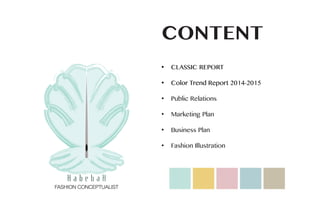 CONTENT
• 	CLASSIC REPORT
• 	Color Trend Report 2014-2015
• 	Public Relations
• 	Marketing Plan
• 	Business Plan
• 	Fashion Illustration
 