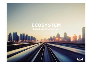 ECOSYSTEM
Lined up co-opetition
 