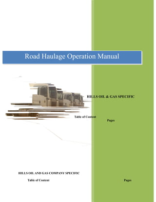 HILLS OIL & GAS SPECIFIC
Table of Content
Pages
HILLS OIL AND GAS COMPANY SPECIFIC
Table of Content Pages
Road Haulage Operation Manual
 