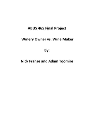 ABUS 465 Final Project
Winery Owner vs. Wine Maker
By:
Nick Franze and Adam Toomire
 