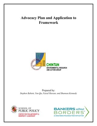 Advocacy Plan and Application to
Framework
Prepared by:
Stephen Rabent, Yan Qu, Faisal Hassan, and Shannon Kennedy
 