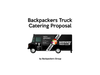 Backpackers Truck
Catering Proposal
by Backpackers Group
762 ESLAUSON
AVE,
LOSANGELES,
CA,90004
TASTY!
HEALTHY!AWESOME!!
: )
 