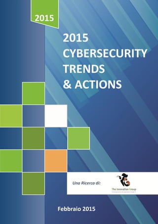 2015
CYBERSECURITY
TRENDS
& ACTIONS
2015
Febbraio 2015
 