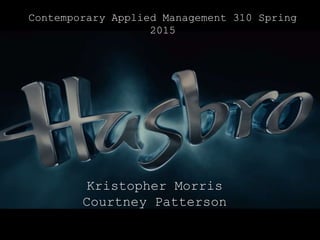 Contemporary Applied Management 310 Spring
2015
Kristopher Morris
Courtney Patterson
 