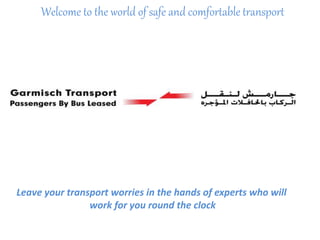 Welcome to the world of safe and comfortable transport
Leave your transport worries in the hands of experts who will
work for you round the clock
 