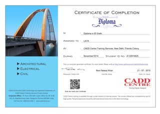 Scan and verify your Certificate
Diploma in ID Grafx
LATA
CADD Centre Training Services, New Delhi, Friends Colony
November'2014 A130910625
Noor Nawaz Khan 21 - 07 - 2015
 